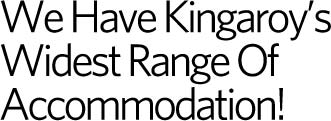 We Have kingaroy's Widest Range Of Accommodation!