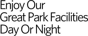 Enjoy Our Great Park Facilities Day or Night